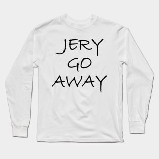 Jery Go Away Long Sleeve T-Shirt